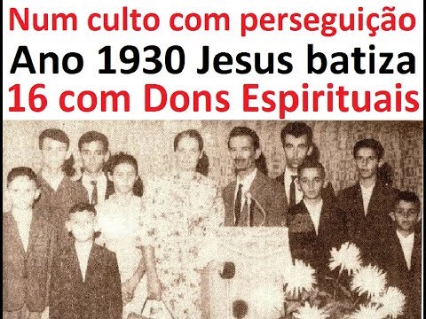 Bons Tempos da Assembleia de Deus, em 1930 Jesus batiza 16 com o Espírito Santo, com a palavra o Pr. José Pimentel