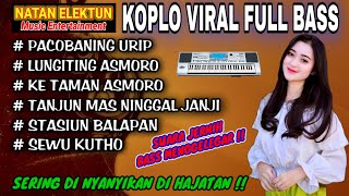 Download lagu ORGEN TUNGGAL KOPLO VIRAL FULL BASS | NATAN ELEKTUN ❗Pacobaning urip, Lungiting asmoro, Sewu kutho mp3