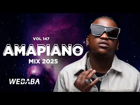 AMAPIANO MIX 2025 VOL 147 |  DJ WEBABA 🔥  | Latest Amapiano Hits