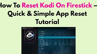 How To Reset Kodi On Firestick – Quick & Simple App Reset Tutorial