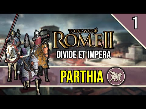 The Birth of a New Power - ROME 2 Total War ~ Let's Play PARTHIA [Divide Et Impera] #1