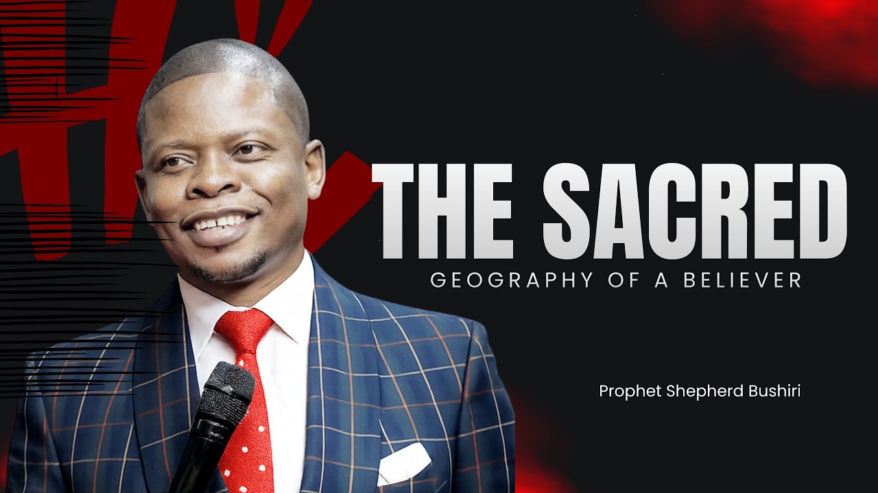 THE SACRED GEOGRAPHY OF A BELIEVER PART A | PROPHET SHEPHERD BUSHIRI