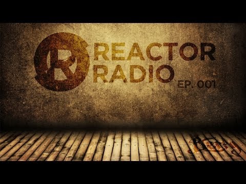 Reactor Radio Episode 001