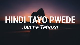 Janine Teñoso - Hindi Tayo Pwede (Lyrics)