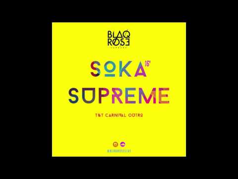 Blaqrose Supreme - Soka Supreme 2016 (T&T Carnival Out) (Soca Mixtape 2016 Preview)