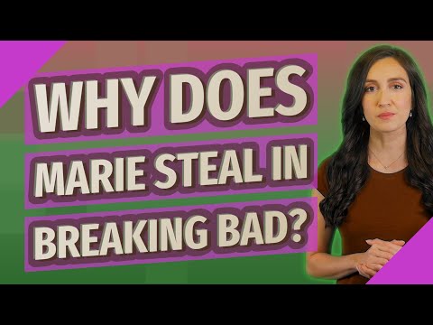 Why does Marie steal in breaking bad?