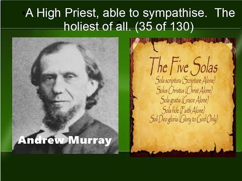 35 Andrew Murray   A High Priest, able to sympathise   The holiest of all  35 of 130 Video