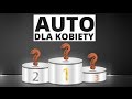 Jakie auta wybierają kobiety? Ranking AutoCentrum.pl Jakie auta wybierają kobiety? Ranking AutoCentrum.pl