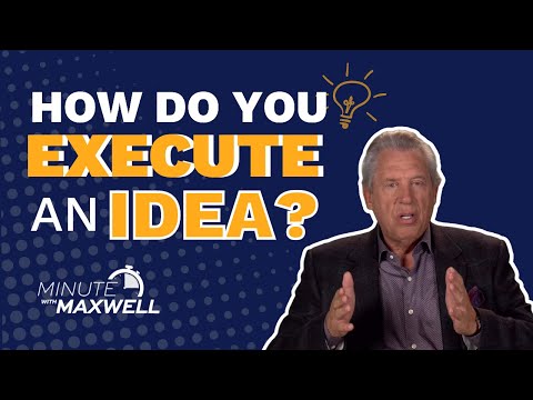 Minute With Maxwell: EXECUTING IDEAS - John Maxwell Team