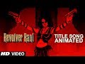 Revolver Rani Title Song Animated Kangana Ranaut Usha Uthup Vir Das