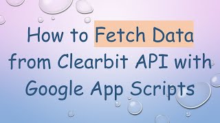Download the video "How to Fetch Data from Clearbit API with Google App Scripts"