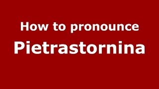 How to pronounce Pietrastornina