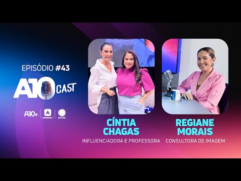 A10Cast entrevista a professora Cintia Chagas e a consultora de imagem Regiane Morais
