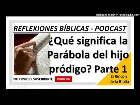 ¿Qué significa la Parábola del hijo pródigo? - Parte 1: El hijo menor - Reflexión Bíblica - Podcast