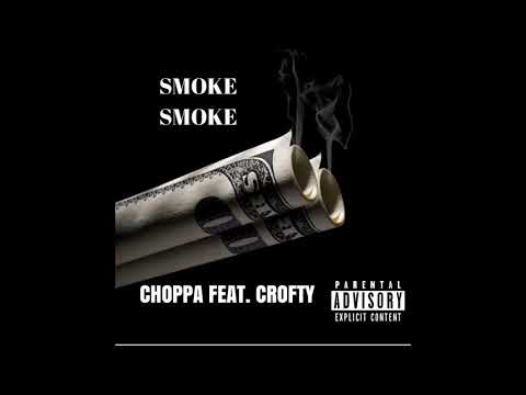Choppa - Smoke Smoke ft. Crofty