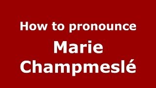 How to pronounce Marie Champmeslé