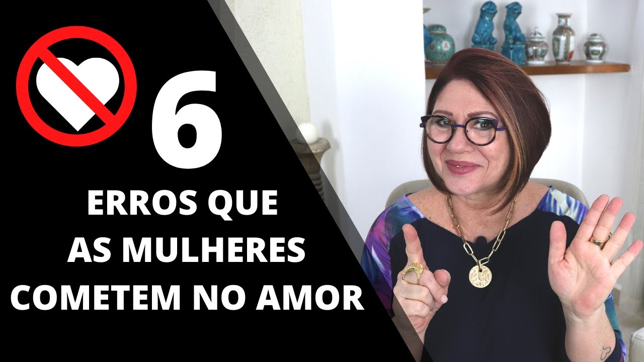 AMOR: 6 ERROS QUE AS MULHERES COMETEM | ANAHY D'AMICO