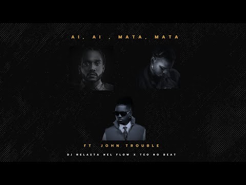 Ai Ai, Mata Mata - Dj Nelasta Nel Flow X Teo No Beat Ft. John Trouble