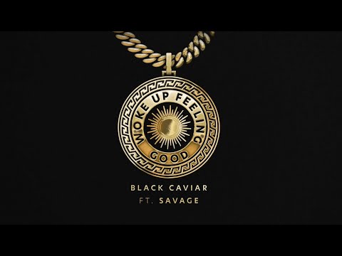 Black Caviar - Woke Up Feeling Good (feat. Savage)