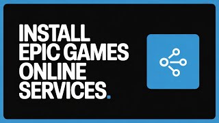 How To Install Epic Games Online Services | Step-by-Step Guide (2025)