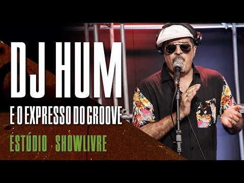A música moderna e clássicos do vinil - DJ Hum e o Expresso do Groove no Estúdio Showlivre 2018