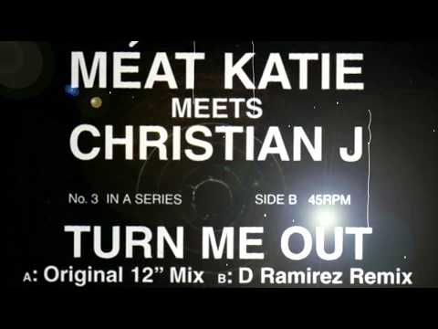Meat Katie Meets Christian J - Turn Me Out (D Ramirez rmx)