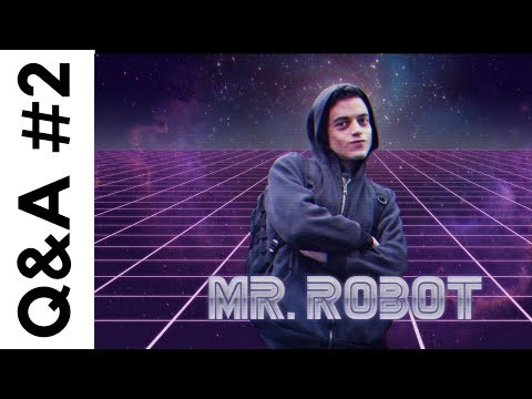 Q&A #2 - Mr Robot?