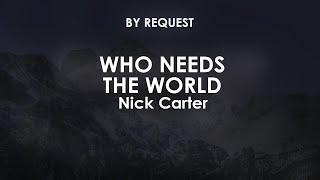Who Needs The World | Nick Carter