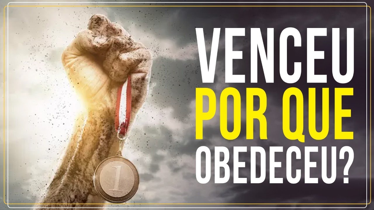 VENCEU POR QUE OBEDECEU?