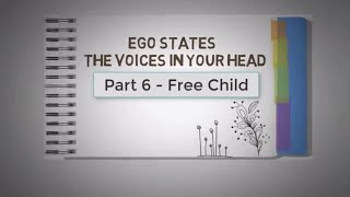 6. Transactional Analysis - EGO STATES - The VOICES in Your HEAD - THE FREE CHILD