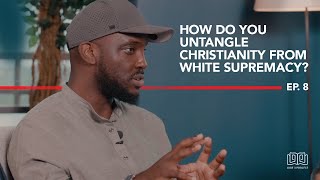 How Do You Untangle Christianity From White Supremacy? | Why I Don't Go (Season 2 Episode 8) #WIDG