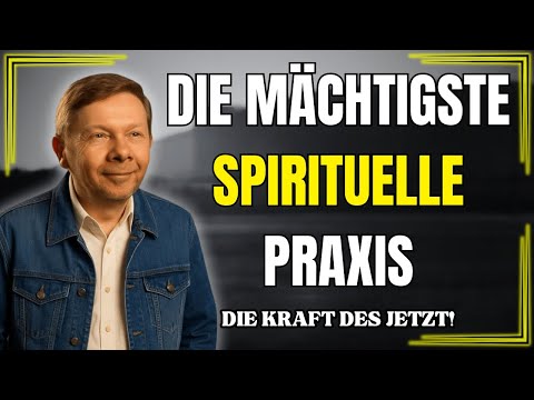 DIE MÄCHTIGSTE SPIRITUELLE PRAXIS FÜR DEN ALLTAG | ECKHART TOLLE
