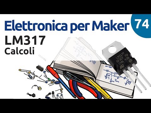 Calcoli e utilizzo dell'LM317 - Elettronica per Maker - Video 74