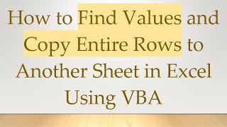 Download the video "How to Find Values and Copy Entire Rows to Another Sheet in Excel Using VBA"