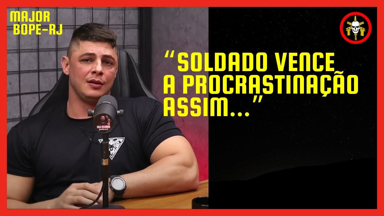 COMO VENCER A PROCRASTINAÇÃO - MAJOR CADAR | BOPE