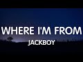 Jackboy Where I M From Lyrics New Song