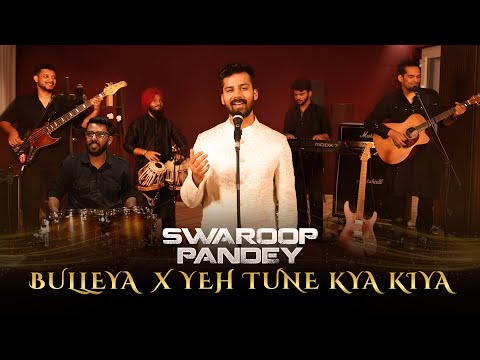 Bulleya x Yeh Tune Kya Kiya (Mashup) | Swaroop Pandey