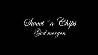 Sweet´n Chips - God Morgon