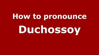 How to pronounce Duchossoy