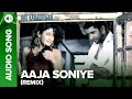Aaja Soniye (Remix) (Full Audio Song) | Dus Kahaniyaan | Aftab Shivdasani & Neha Oberoi