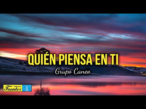 QUIÉN PIENSA EN TI - Grupo Caneo (Video Letra)
