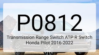 DTC P0812 Transmission Range Switch ATP R Switch Honda Pilot 2016-2022