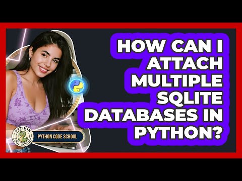 How Can I Attach Multiple SQLite Databases In Python? - Python Code School