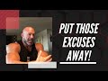 Put Those Excuses Away - FOR GOOD