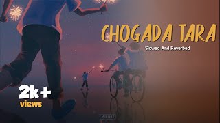 Chogada Tara || Slowed And Reverbed