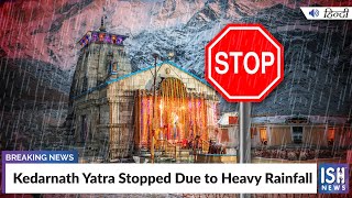 Kedarnath Yatra Stopped Due to Heavy Rainfall