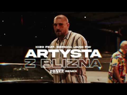 Kizo feat. Szpaku, Jano PW - ARTYSTA Z BLIZNĄ (FONEZ REMIX)