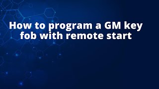 How to program a GM key fob with remote start