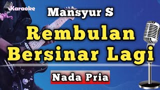Download lagu REMBULAN BERSINAR LAGI - MANSYUR S [ KARAOKE NADA PRIA ] mp3