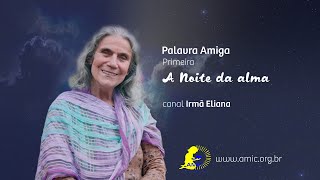 Primeira Palavra Amiga | A Noite da Alma